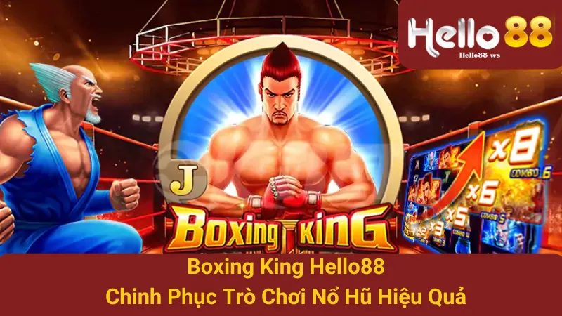 Boxing King Hello88 - Chinh Phục Trò Chơi Nổ Hũ Hiệu Quả 1 Boxing King Hello88 - Chinh Phục Trò Chơi Nổ Hũ Hiệu Quả