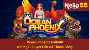 Ocean Phoenix Hello88 - Những Bí Quyết Bắn Cá Thành Công