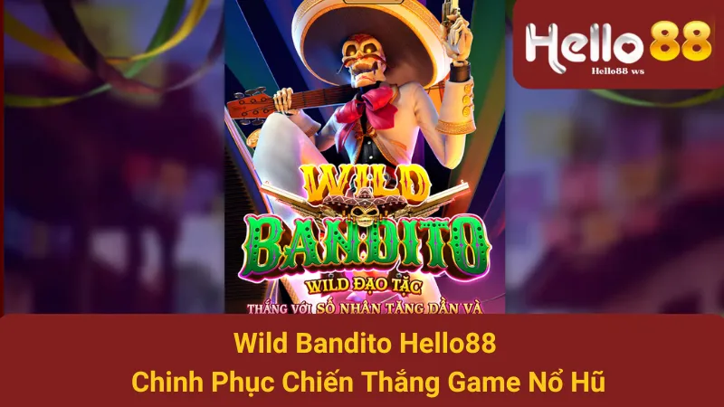 Wild Bandito Hello88 - Chinh Phục Chiến Thắng Game Nổ Hũ 1 Wild Bandito Hello88 - Chinh Phục Chiến Thắng Game Nổ Hũ
