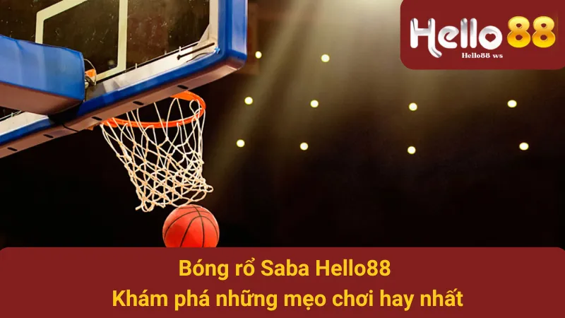 Bóng Rổ Saba Hello88 - Khám Phá Những Mẹo Chơi Hay Nhất 1 Bóng Rổ Saba Hello88 - Khám Phá Những Mẹo Chơi Hay Nhất