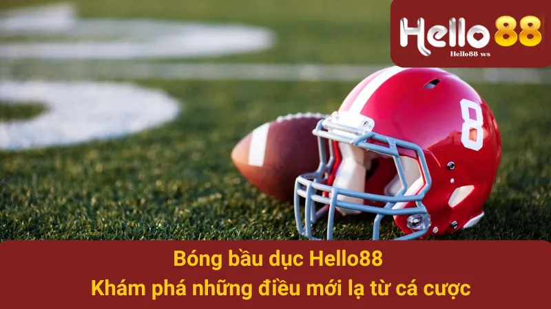 Bóng Bầu Dục Hello88 - Khám Phá Những Điều Mới Lạ Từ Cá Cược 1 Bóng Bầu Dục Hello88 - Khám Phá Những Điều Mới Lạ Từ Cá Cược