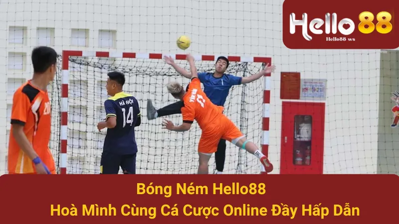 Bóng Ném Hello88 - Hòa Mình Cùng Cá Cược Online Đầy Hấp Dẫn 1 Bóng Ném Hello88 - Hòa Mình Cùng Cá Cược Online Đầy Hấp Dẫn