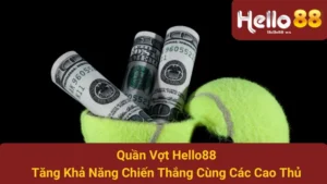 Quần Vợt Hello88: Tăng Khả Năng Chiến Thắng Cùng Các Cao Thủ