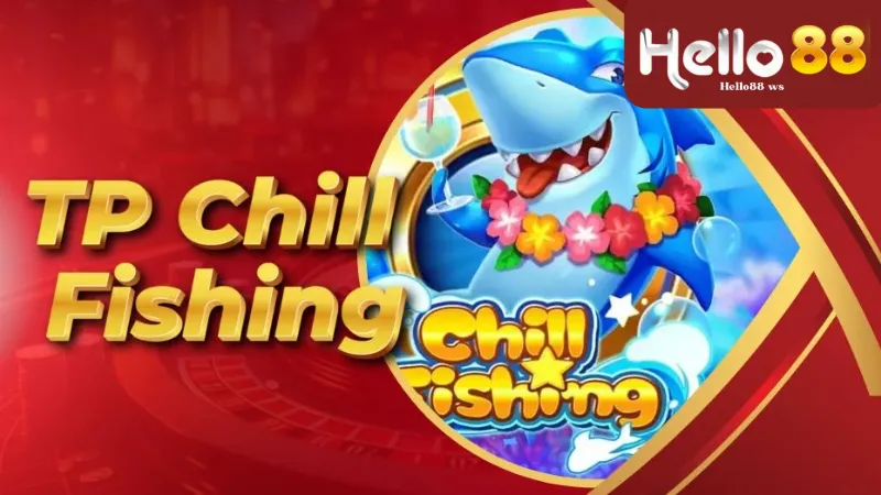 Chill Fishing Hello88 - Tổng Hợp Những Mẹo Chơi Bắn Cá Cực Hay 2 Tại sao nên chọn Chill Fishing Hello88?