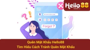 Quên Mật Khẩu Hello88 - Tìm Hiểu Cách Tránh Quên Mật Khẩu