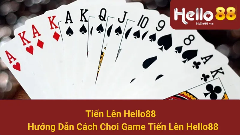 Tiến Lên Hello88 - Hướng Dẫn Cách Chơi Game Tiến Lên Hello88